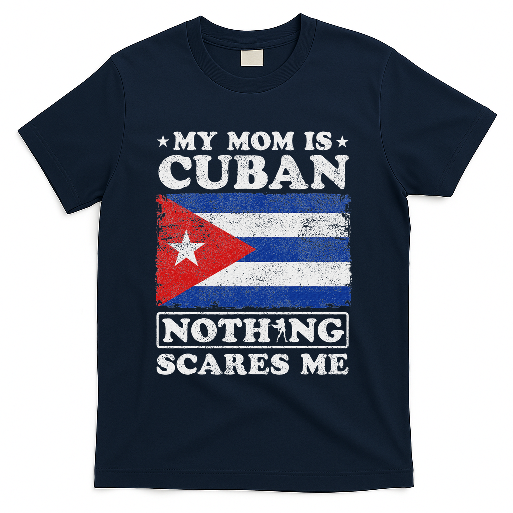 My Mom Is Cuban Nothing Scares Me Cuba Mother's Day T-Shirt