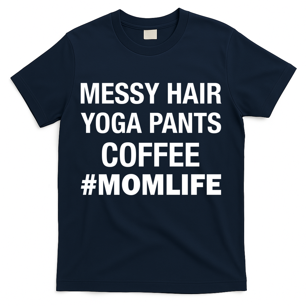 Messy Hair Yoga Pants Mom Life #Momlife T-Shirt