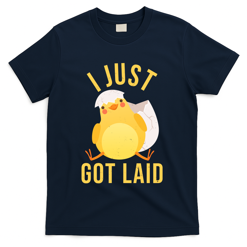 Funny I Just Got Laid Chick T-Shirt