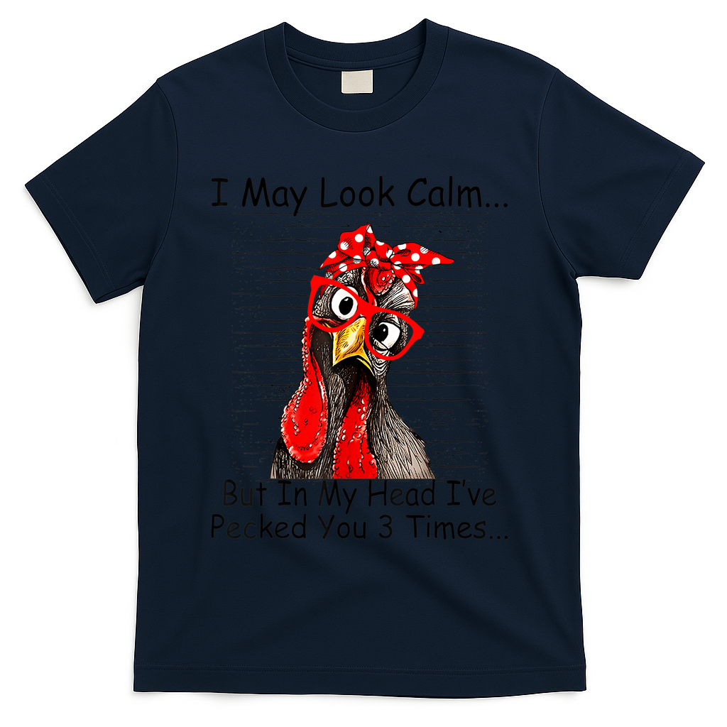 I May Look Calm But In My Head Ive Pecked You 3 Times T-Shirt