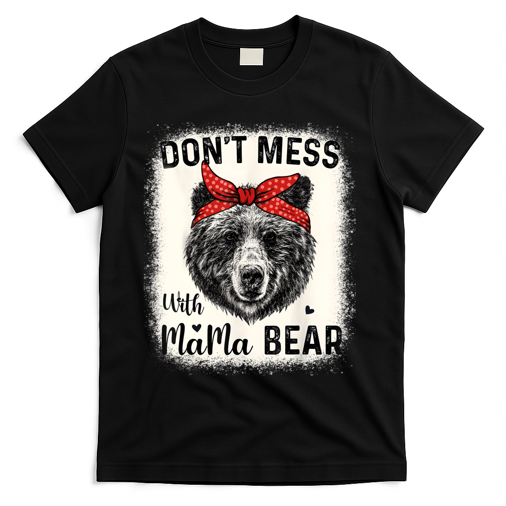 Don't Mess With Mama Bear Funny Mom Bleached Mothers Day T-Shirt