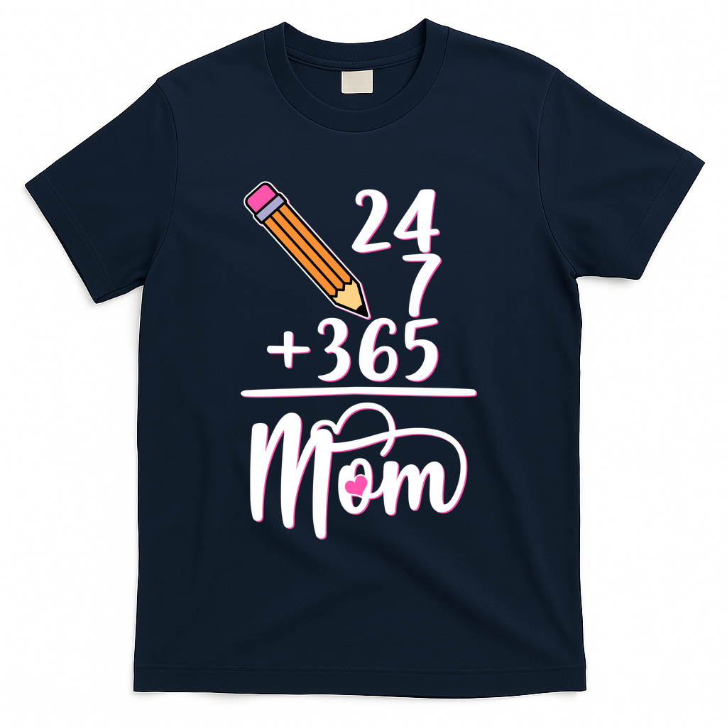 24 7 365 Days Mom T-Shirt