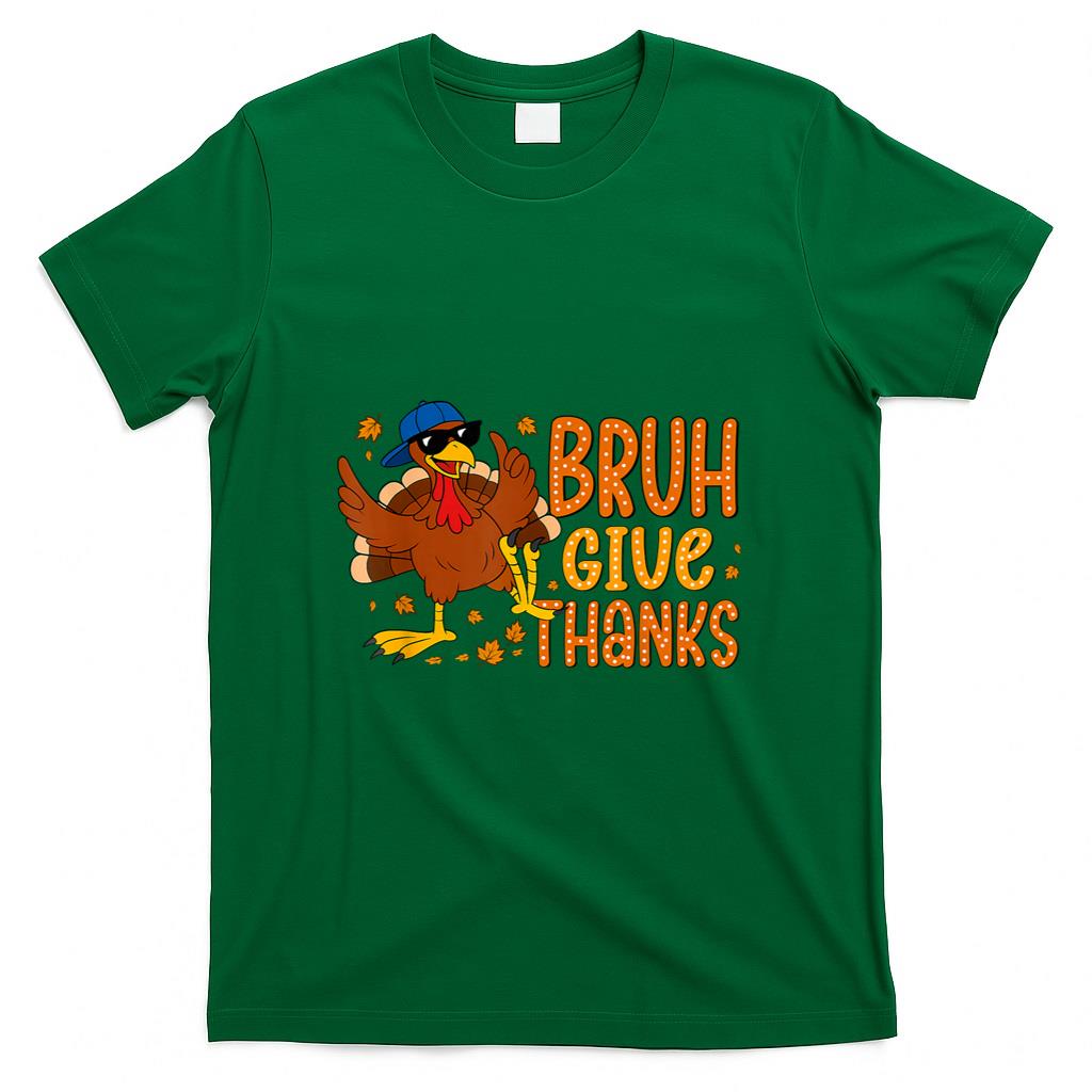 Bruh Give Thanks Funny Thanksgiving Turkey Men Women Kids T-Shirt