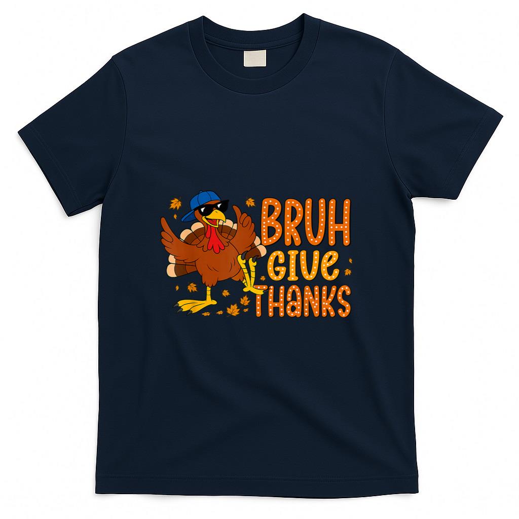 Bruh Give Thanks Funny Thanksgiving Turkey Men Women Kids T-Shirt
