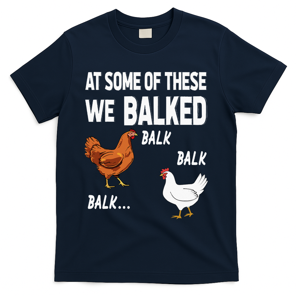At Some Of These We Balked Chicken Lover Farmer Farm Gift T-Shirt
