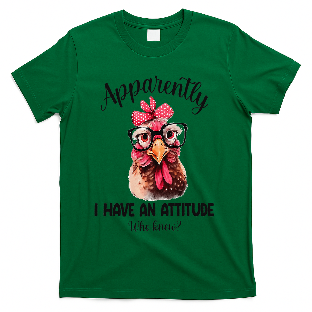 Apparently I Have An Attitude Who Knew Funny Chicken T-Shirt