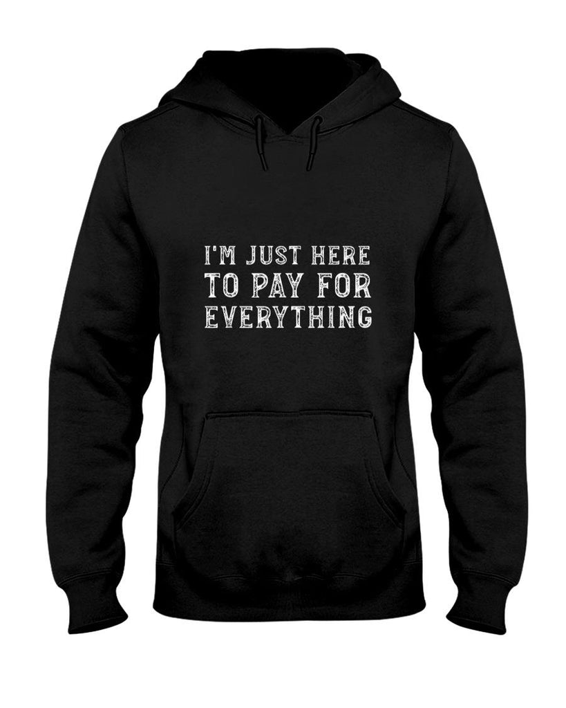 Funny Tees - I'm Just Here To Pay For Everything Funny Mom Dad T-Shirt