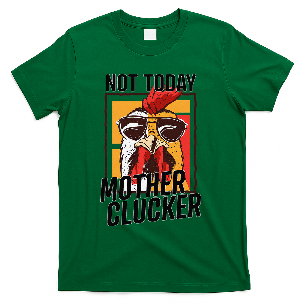 Not Today Mother Clucker Cool Chicken Lover Pun Farming T-Shirt