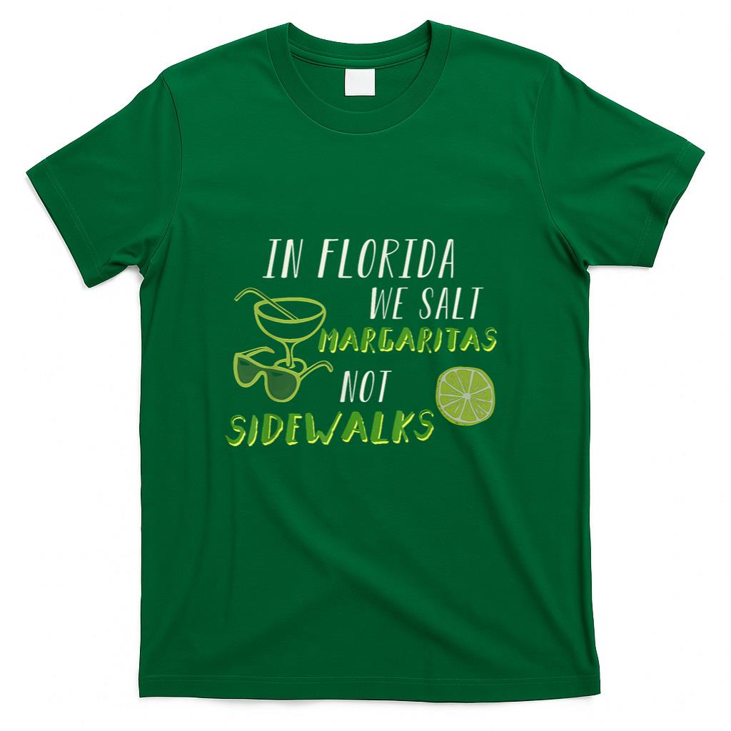 In Florida We Salt Margarita Not Sidewalks Winter Gift T-Shirt