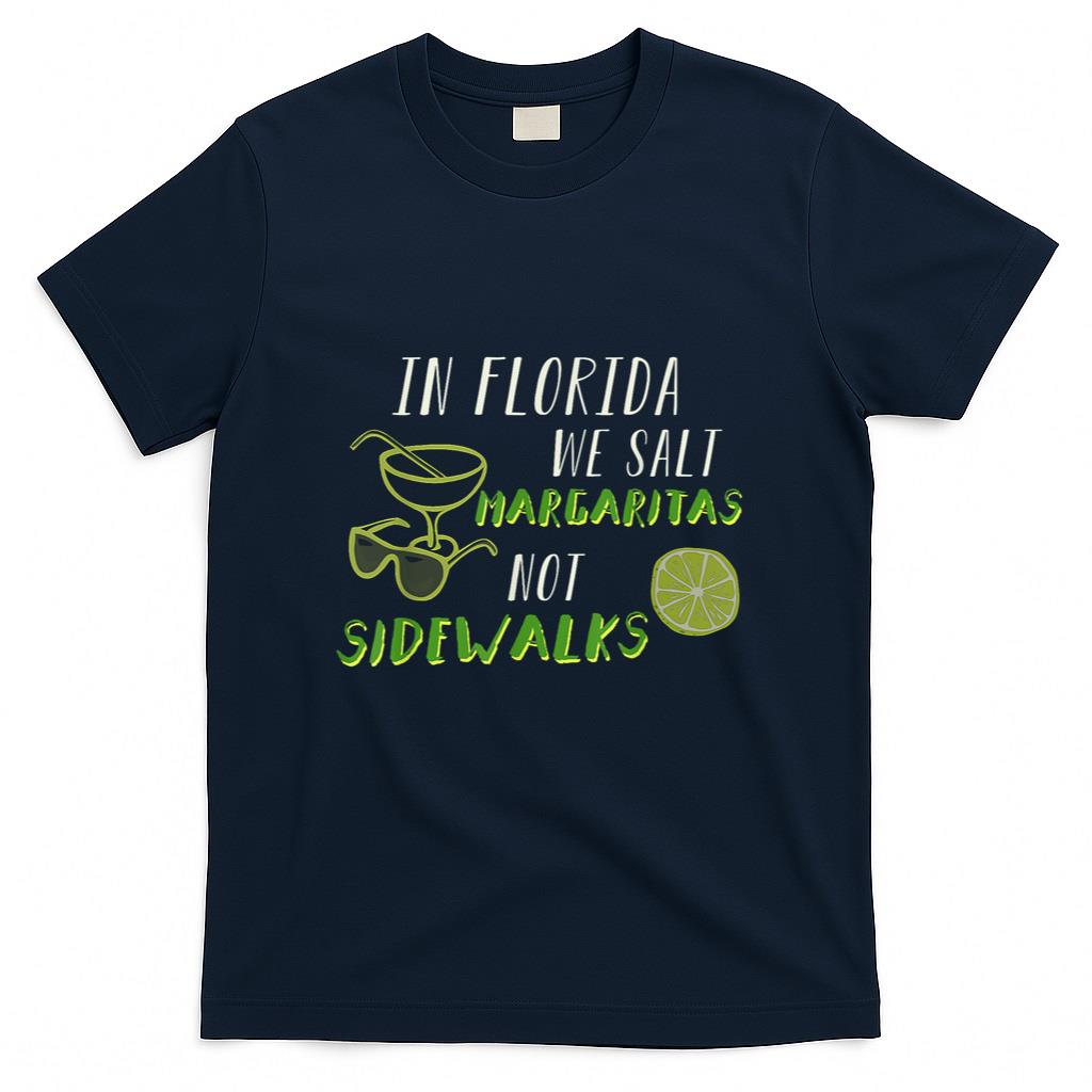 In Florida We Salt Margarita Not Sidewalks Winter Gift T-Shirt
