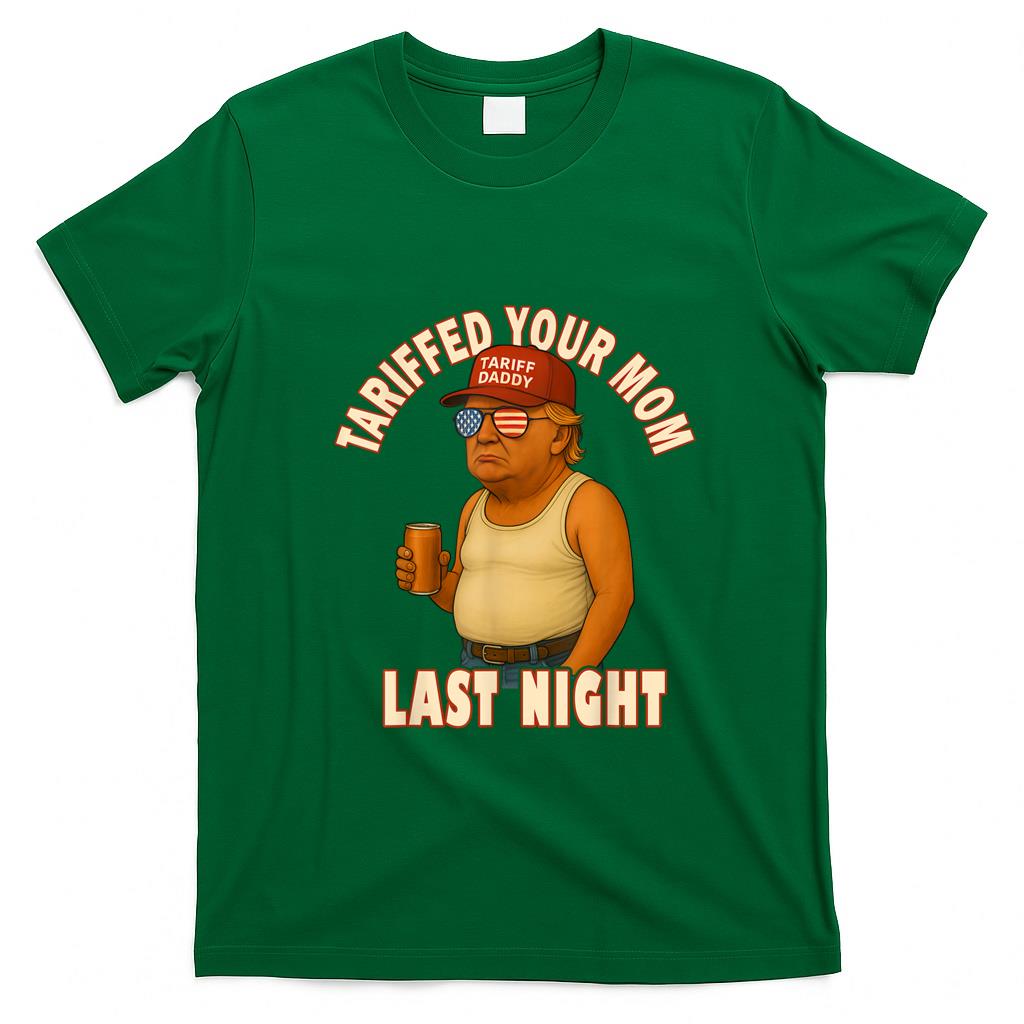 Funny Tees - Tariffed Your Mom Funny Tariff Daddy Trump Meme T-Shirt