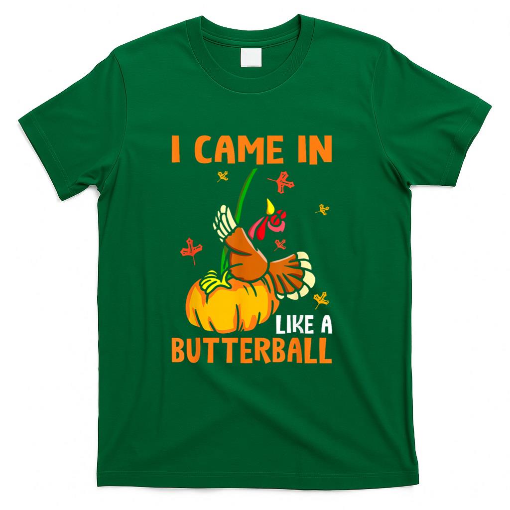 I Came in Like A Butterball Funny Turkey Thanksgiving T-Shirt