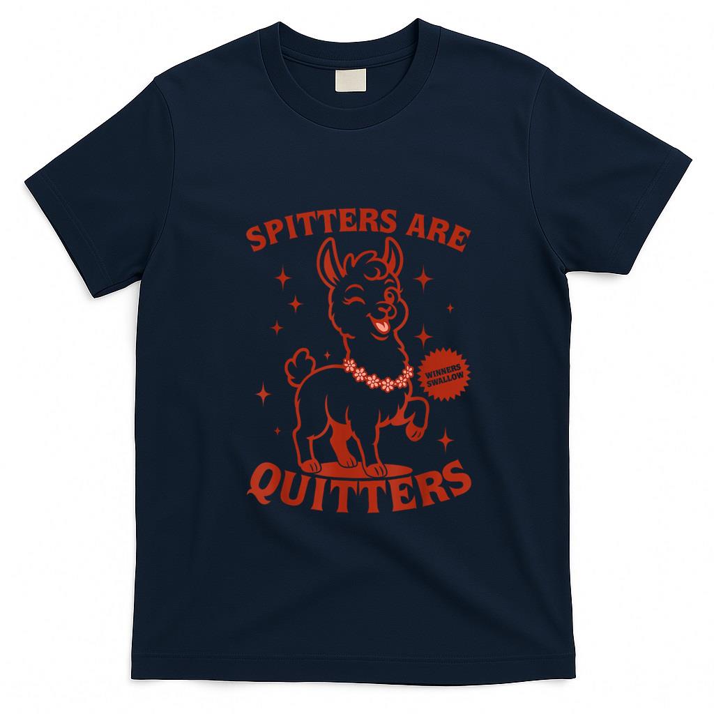 Funny Tees - Inappropriate Funny Meme Spitters Are Quitters Adult Humor T-Shirt