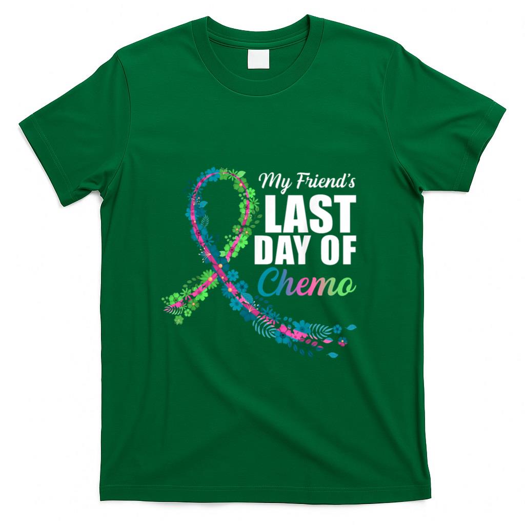 My Friends Last Day of Chemo Metastatic Breast Cancer T-Shirt