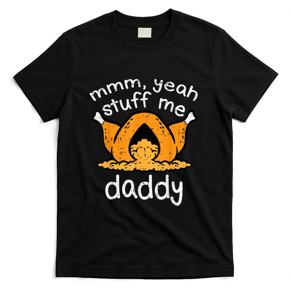 Thanksgiving Turkey Stuff Me Funny Adult Humor Men Women T-Shirt