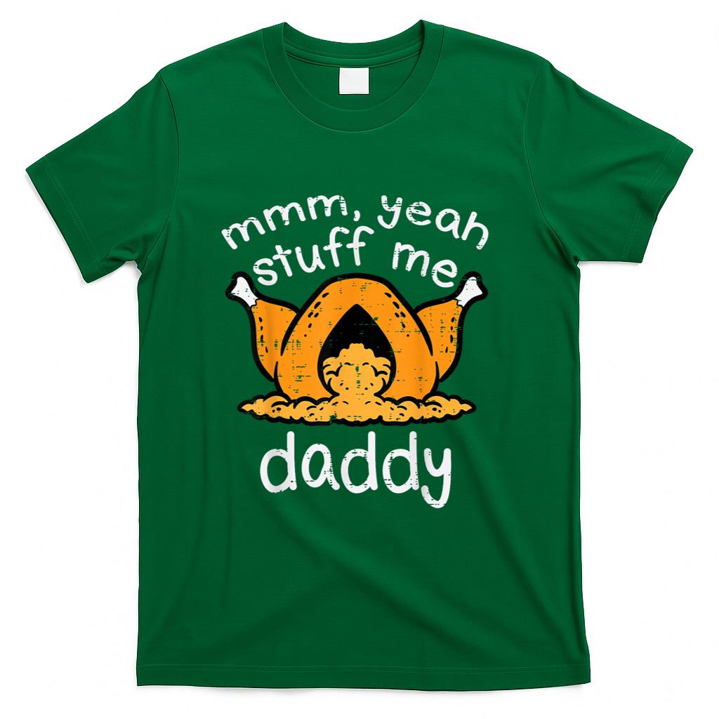Thanksgiving Turkey Stuff Me Funny Adult Humor Men Women T-Shirt