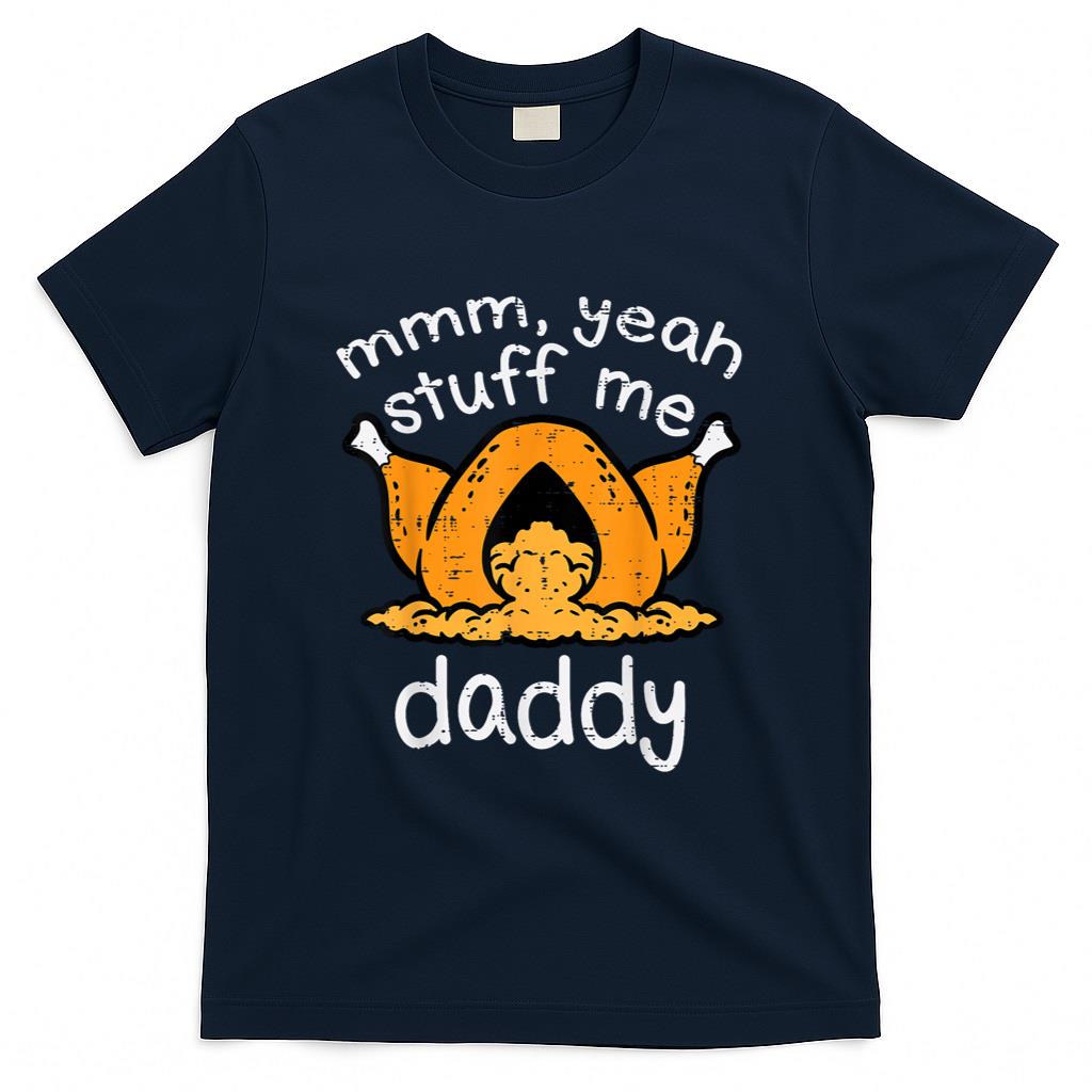 Thanksgiving Turkey Stuff Me Funny Adult Humor Men Women T-Shirt