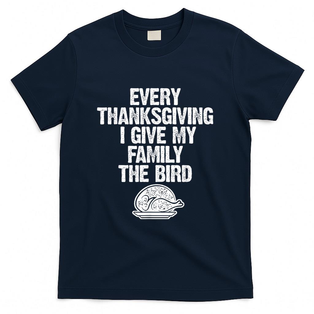 Funny Every Thanksgiving I Give My Family The Bird Adult T-Shirt