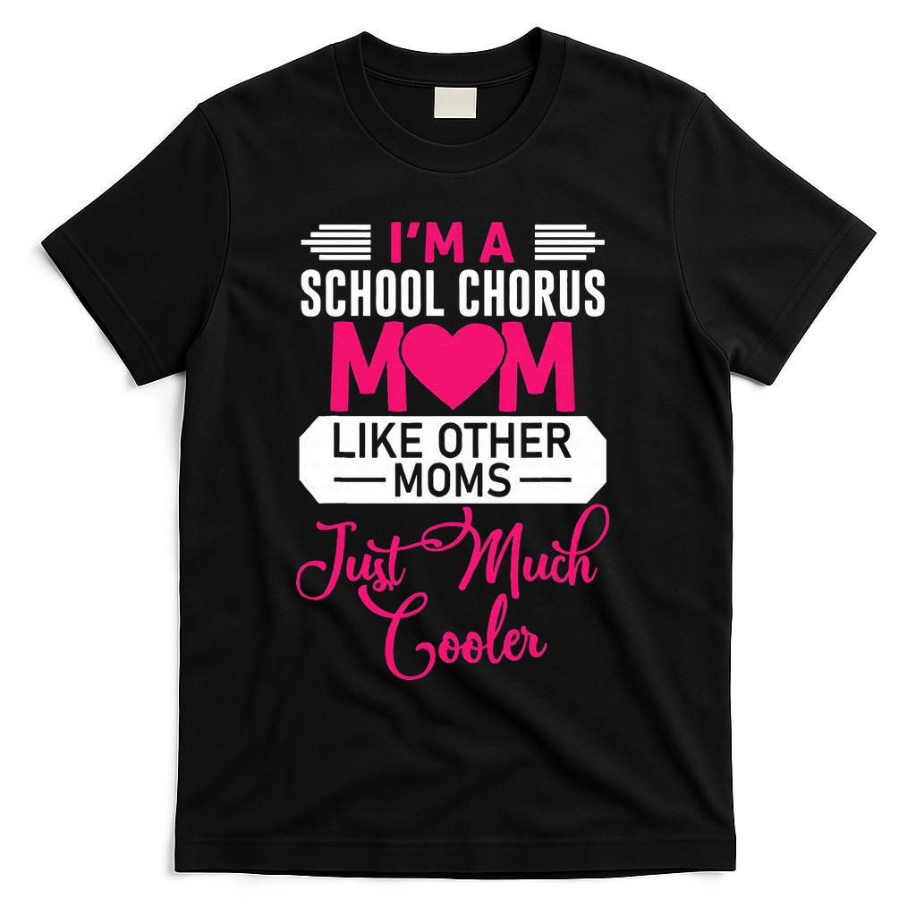 I'm A School Chorus Mom Like Other Moms Mother's Day T-Shirt