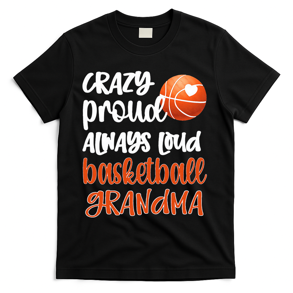 Womens Crazy Proud Always Loud Basketball Grandma Basketball Player T-Shirt