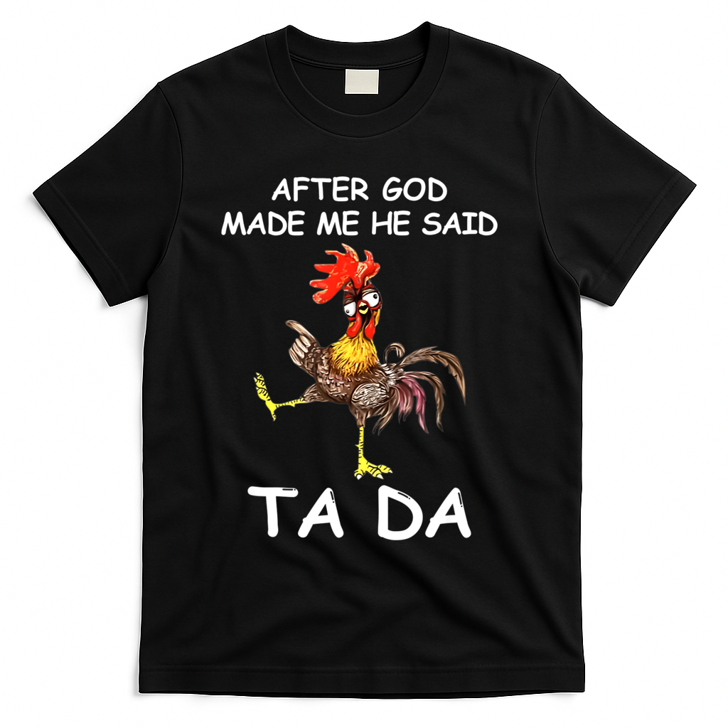 After God Made Me He Said Ta Da Chicken Funny T-Shirt