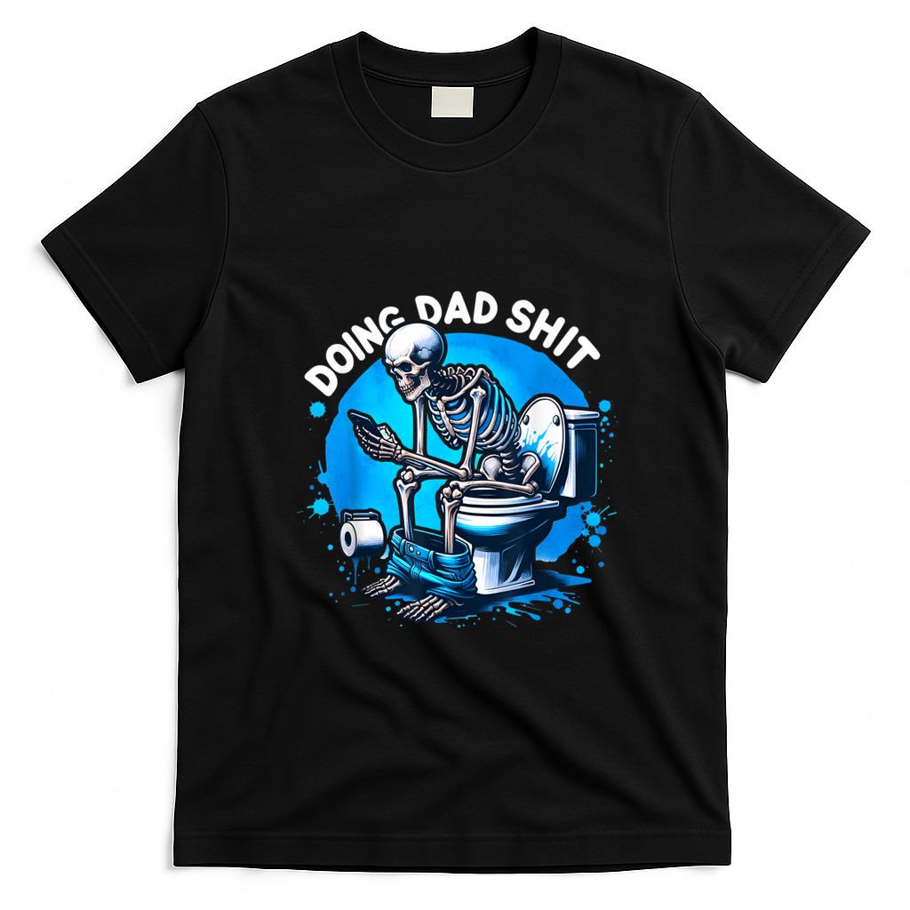 Funny Tees - Doing Dad Shit Dad Joke Skeleton Dad Funny Dad Fathers Day T-Shirt
