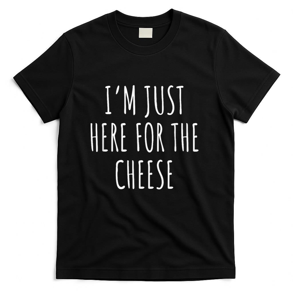 Im Just Here For The Cheese Shirt - Cute Cheese T-Shirt T-Shirt