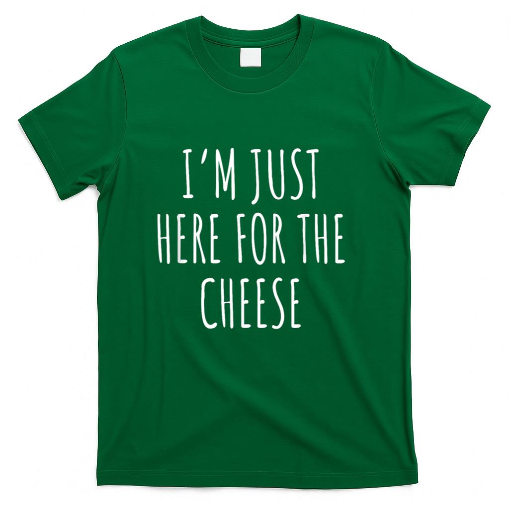 Im Just Here For The Cheese Shirt - Cute Cheese T-Shirt T-Shirt