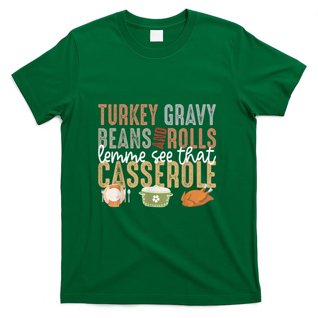 Turkey Gravy Beans And Rolls Let Me See That Casserole Fall T-Shirt