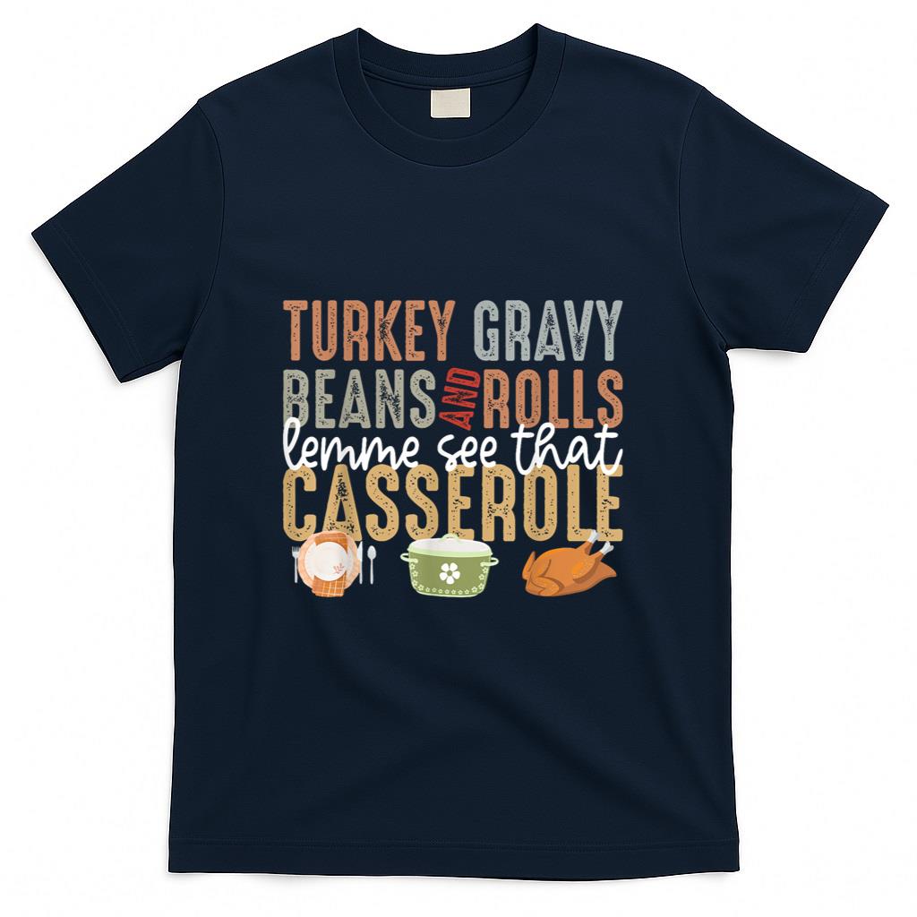 Turkey Gravy Beans And Rolls Let Me See That Casserole Fall T-Shirt