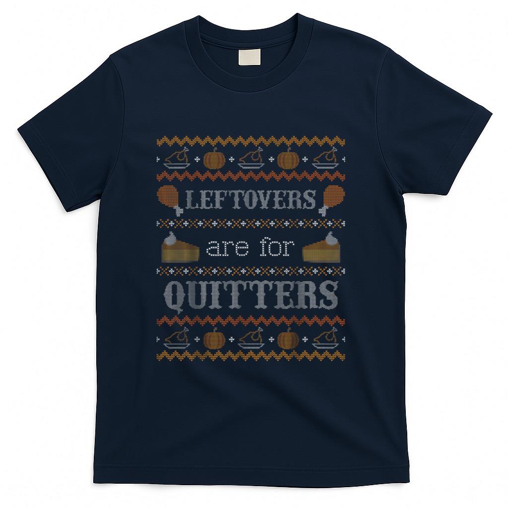 Funny Ugly Thanksgiving Sweater Shirt Leftovers for Quitters T-Shirt