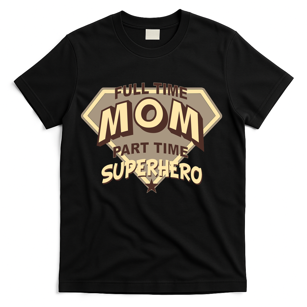 Full Time Mom Part Time Superhero T-Shirt