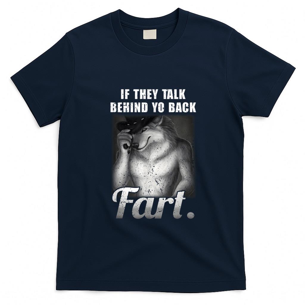 Funny Tees - Meme If They Talk Behind Your Back Fart Funny Oddly Specific T-Shirt