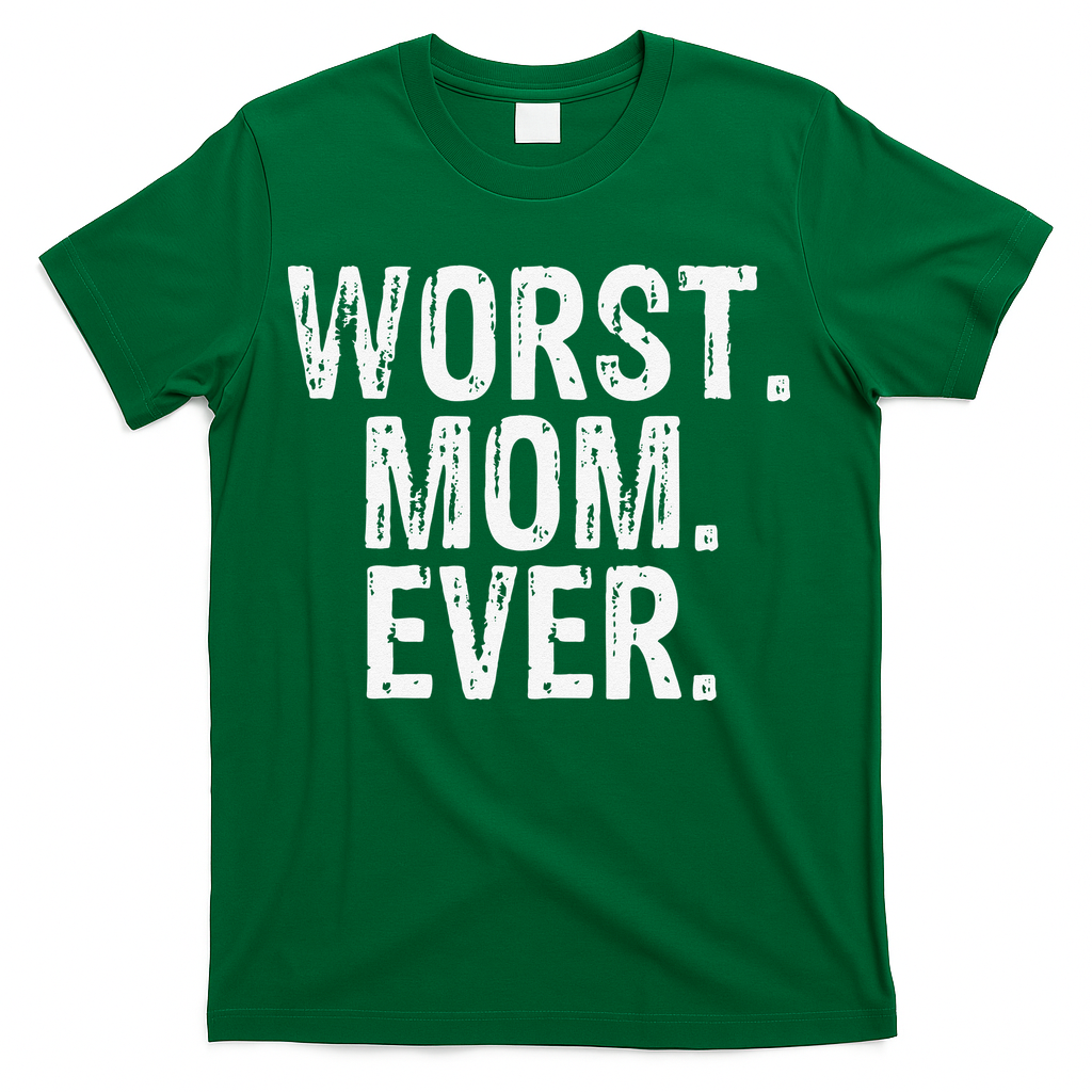 Worst Mom Ever Mom Gift Clothing T-Shirt