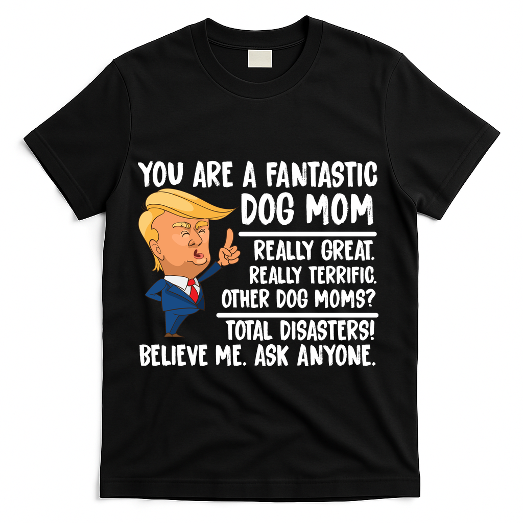 You Are A Fantastic Dog Mom Donald Trump T-Shirt