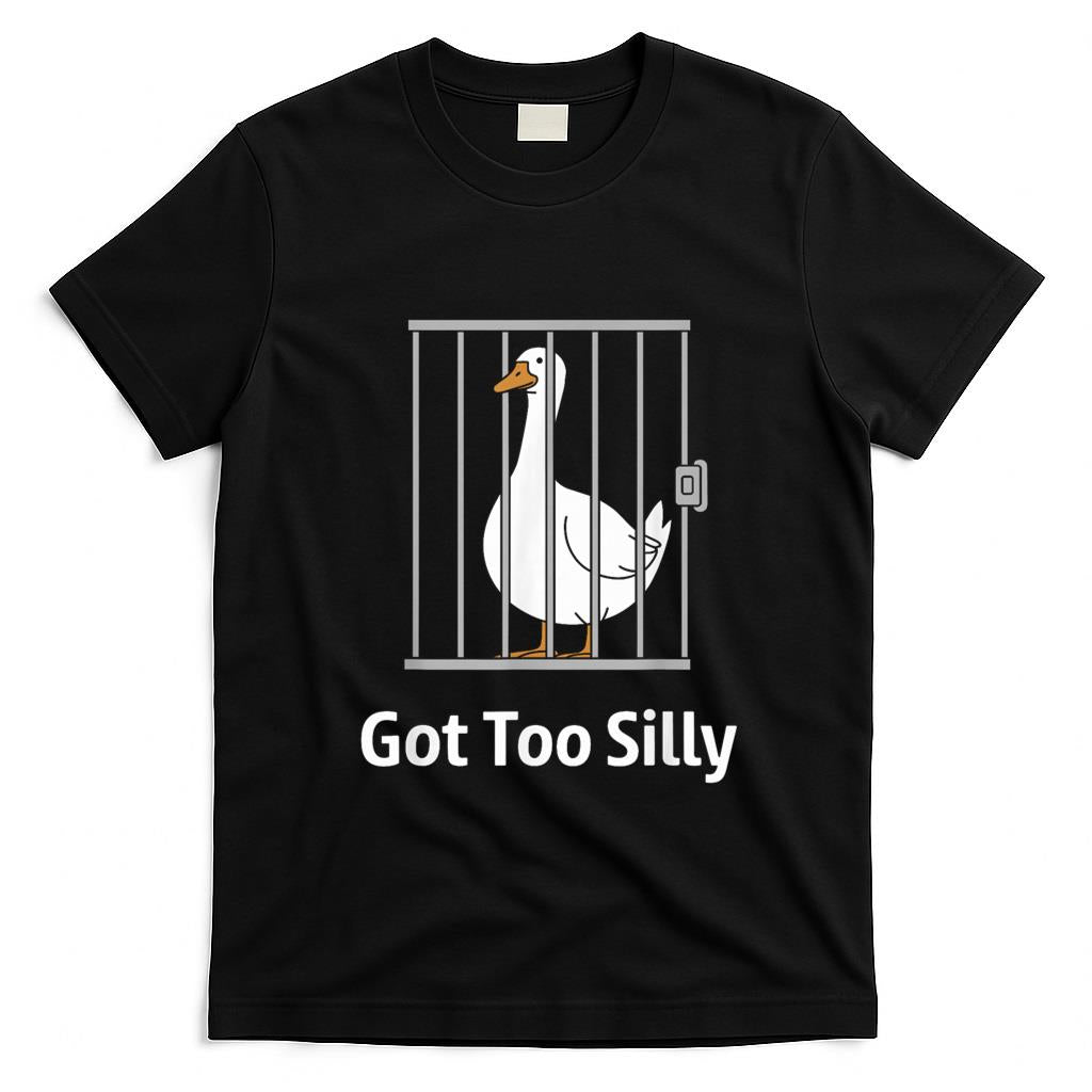 Funny Tees - Got Too Silly Funny Goose Pun Humor Shirt for Animal Lovers T-Shirt