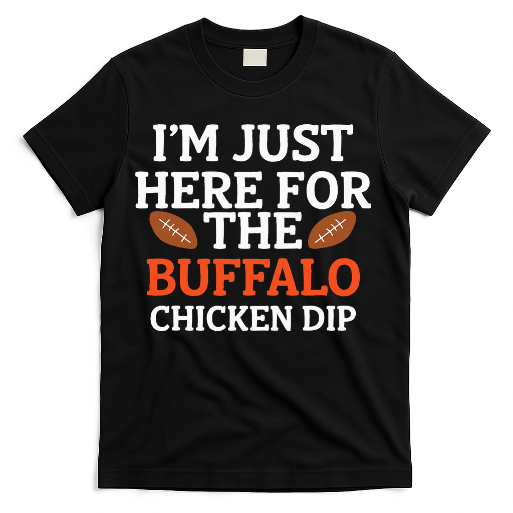 I'm Just Here For The Buffalo Chicken Dip Funny Design T-Shirt
