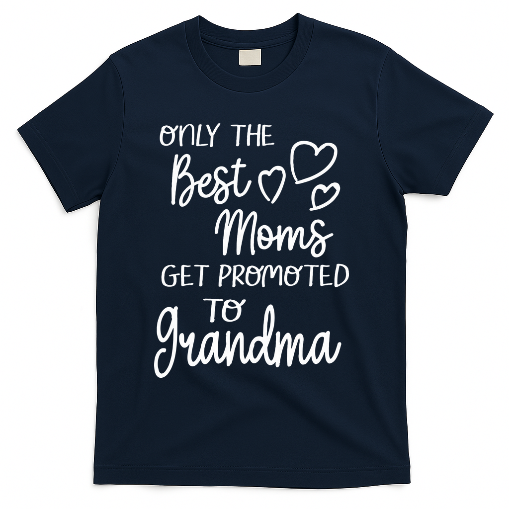 Best Moms Get Promoted To Grandma For Special Grandmother T-Shirt