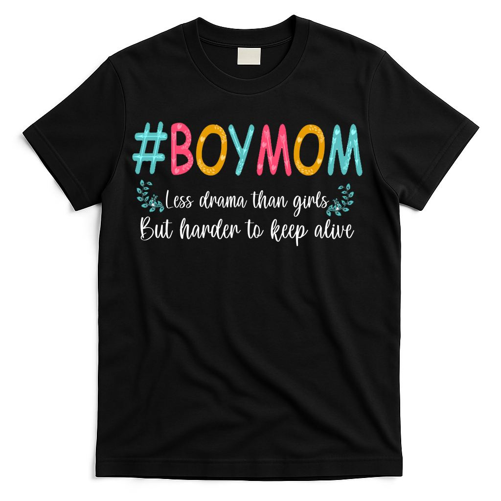 Boy Mom Less Drama Than Girls But Harder To Keep Alive T-Shirt