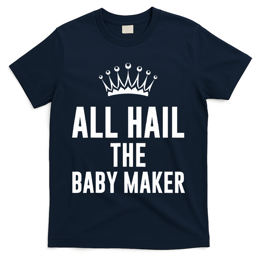 All Hail The Baby Maker Women's Mother's Day T-Shirt