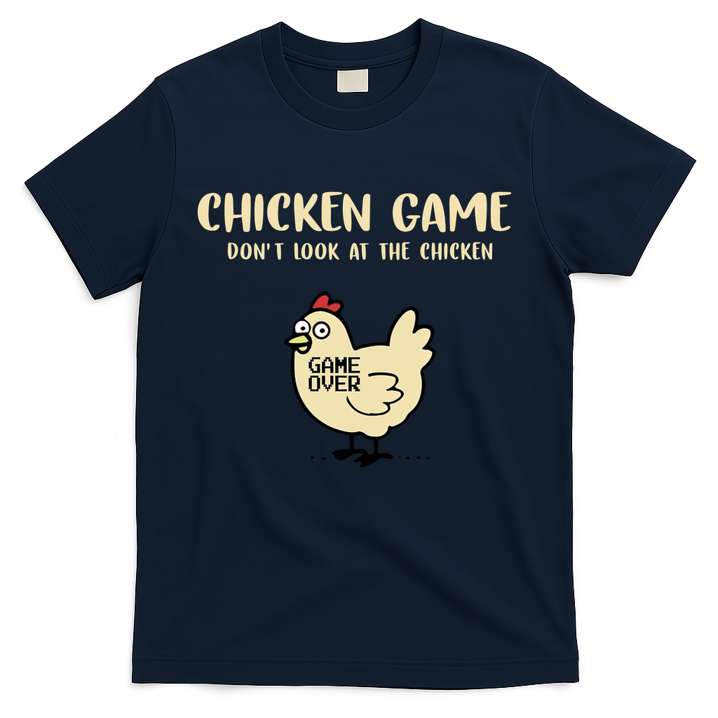 Chicken Game Dont Look At The Chicken Funny T-Shirt