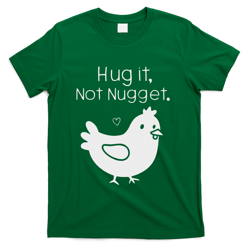 Chicken Hug It Not Nugget T-Shirt