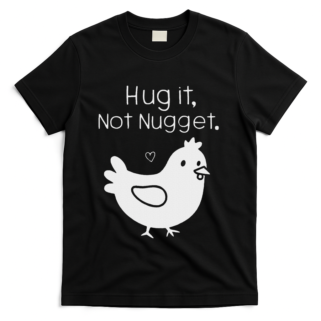Chicken Hug It Not Nugget T-Shirt