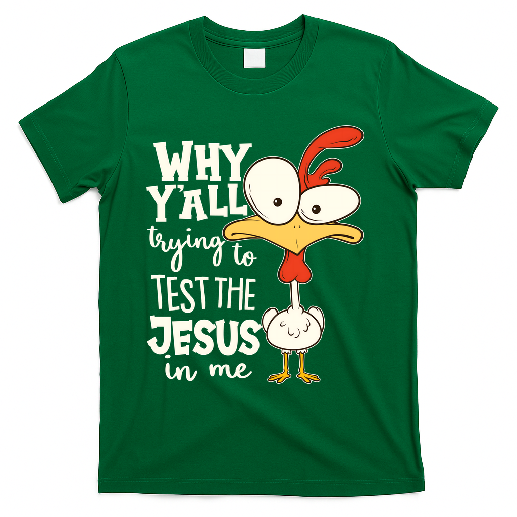 Funny Chicken Why Y'all Trying To Test The Jesus In Me T-Shirt