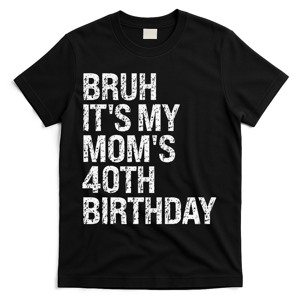 Bruh ItS My Queen MomS 40th Birthday Omg Crown Happy Funny T-Shirt