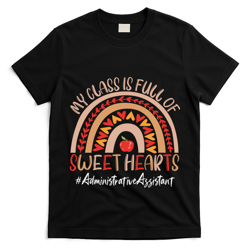 Administrative Assistant My Class Is Full Of Sweet Hearts Gift T-Shirt