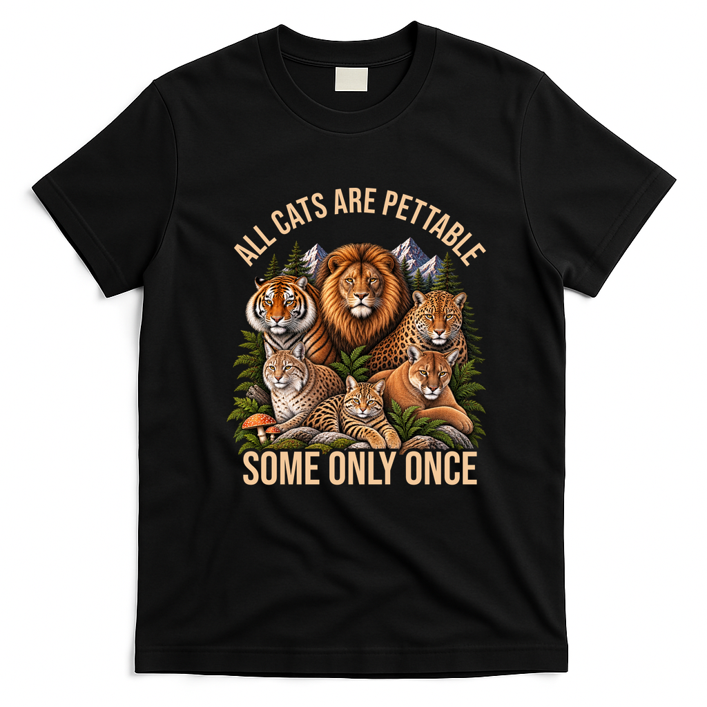 All Cats Are Pettable Some Only Once Wild Cat T-Shirt - Black