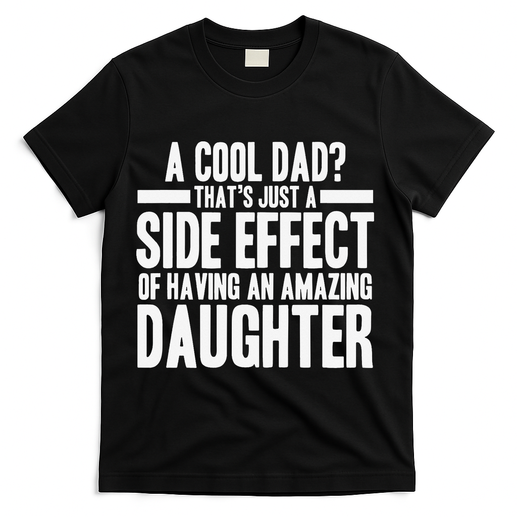 A Cool Dad Side Effect Amazing Daughter T-Shirt - Black