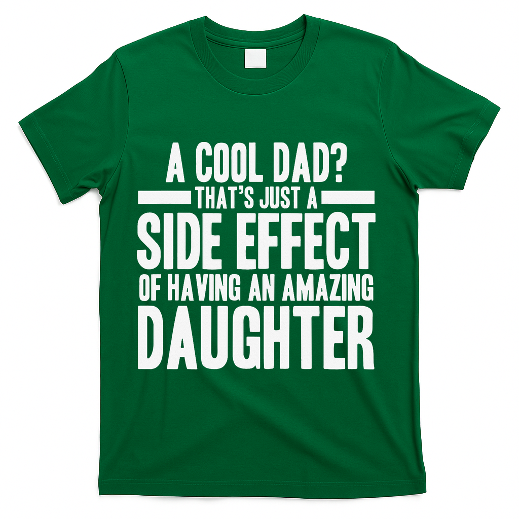 A Cool Dad Side Effect Amazing Daughter T-Shirt - Green