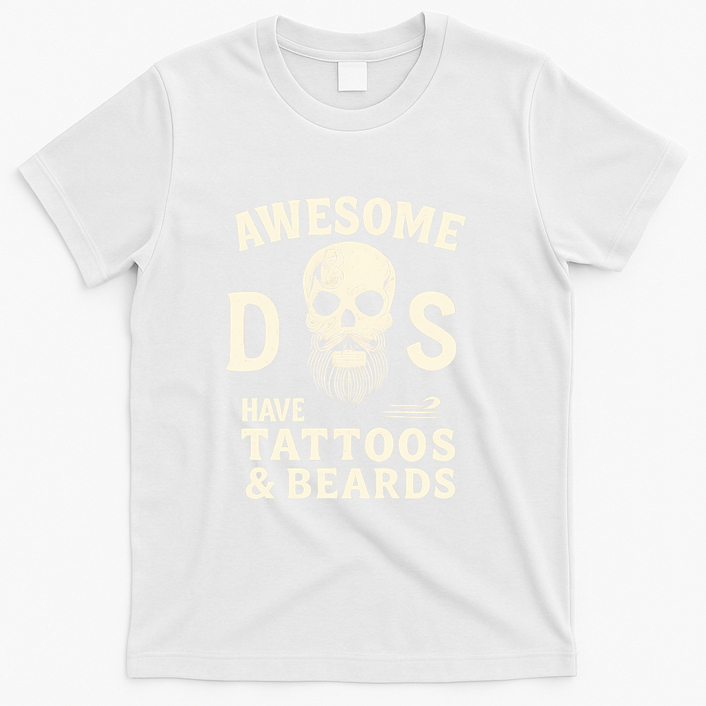 Awesome Dads Have Tattoos & Beards T-Shirt - White